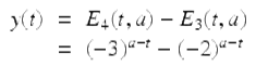  $$\displaystyle\begin{array}{rcl} y(t)& =& E_{4}(t,a) - E_{3}(t,a) {}\\ & =& (-3)^{a-t} - (-2)^{a-t} {}\\ \end{array}$$ 