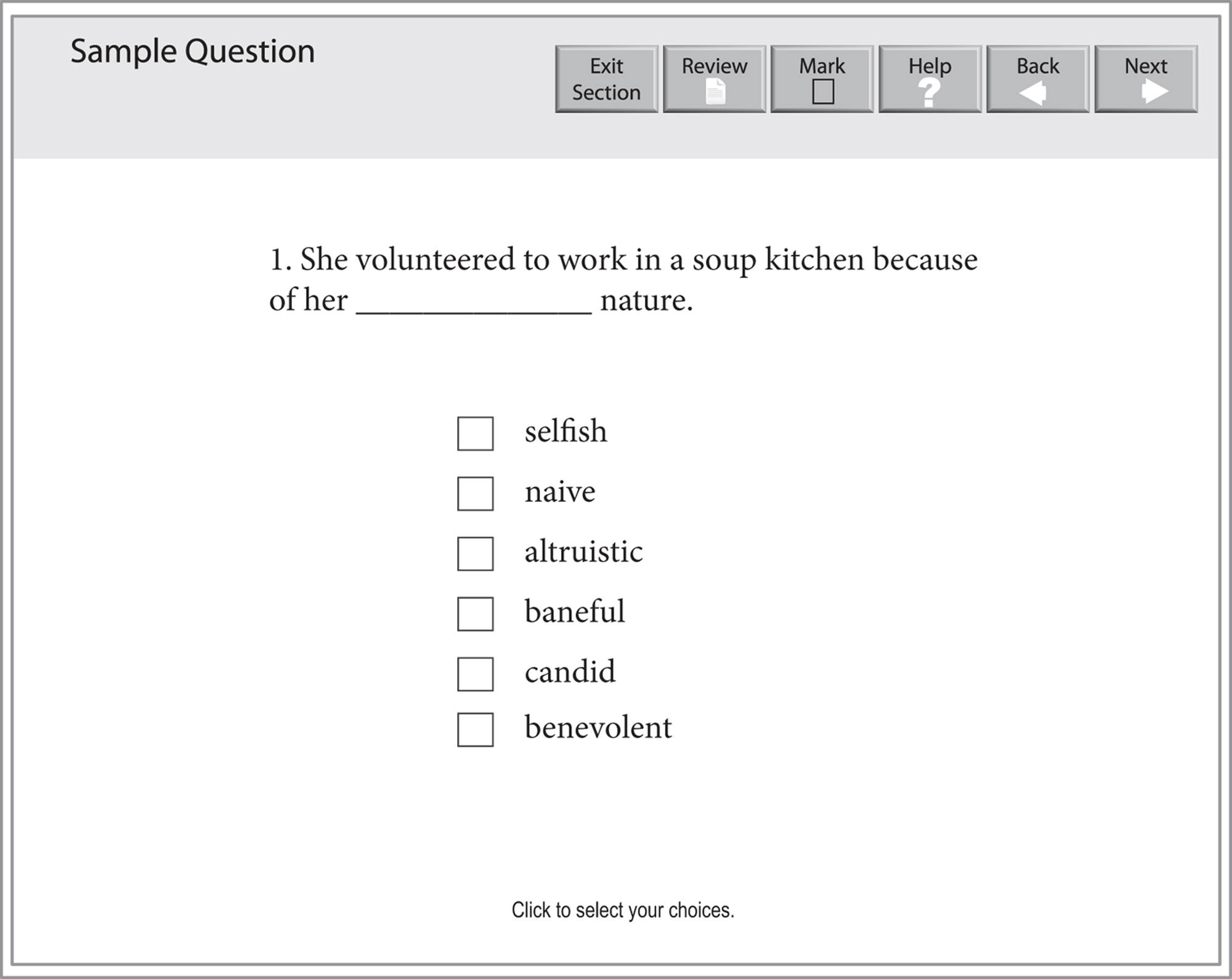 Sample sentence equivalence question: "She volunteered to work in a soup kitchen because of her blank nature." There are five choices for the answer: selfish, naive, altruistic, baneful, candid, and benevolent.