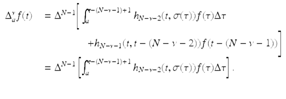  $$\displaystyle\begin{array}{rcl} \Delta _{a}^{\nu }f(t)& & = \Delta ^{N-1}\Bigg[\int _{ a}^{t-(N-\nu -1)+1}h_{ N-\nu -2}(t,\sigma (\tau ))f(\tau )\Delta \tau {}\\ & & \quad \quad \quad \quad + h_{N-\nu -1}(t,t - (N -\nu -2))f(t - (N -\nu -1))\Bigg] {}\\ & & = \Delta ^{N-1}\left [\int _{ a}^{t-(N-\nu -1)+1}h_{ N-\nu -2}(t,\sigma (\tau ))f(\tau )\Delta \tau \right ]. {}\\ & & {}\\ \end{array}$$ 