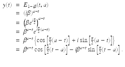  $$\displaystyle\begin{array}{rcl} y(t)& =& E_{1-i\beta }(t,a) {}\\ & =& (i\beta )^{a-t} {}\\ & =& \left (\beta e^{i \frac{\pi }{2} }\right )^{a-t} {}\\ & =& \beta ^{a-t}e^{i \frac{\pi }{2} (a-t)} {}\\ & =& \beta ^{a-t}\left \{\cos \left [ \frac{\pi } {2}(a - t)\right ] + i\sin \left [ \frac{\pi } {2}(a - t)\right ]\right \} {}\\ & =& \beta ^{a-t}\cos \left [ \frac{\pi } {2}(t - a)\right ] - i\beta ^{a-t}\sin \left [ \frac{\pi } {2}(t - a)\right ]. {}\\ & & {}\\ \end{array}$$ 