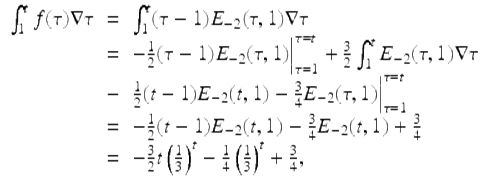  $$\displaystyle\begin{array}{rcl} \int _{1}^{t}f(\tau )\nabla \tau & =& \int _{ 1}^{t}(\tau -1)E_{ -2}(\tau,1)\nabla \tau {}\\ & =& -\frac{1} {2}(\tau -1)E_{-2}(\tau,1)\Big\vert _{\tau =1}^{\tau =t} + \frac{3} {2}\int _{1}^{t}E_{ -2}(\tau,1)\nabla \tau {}\\ &-& \frac{1} {2}(t - 1)E_{-2}(t,1) -\frac{3} {4}E_{-2}(\tau,1)\Big\vert _{\tau =1}^{\tau =t} {}\\ & =& -\frac{1} {2}(t - 1)E_{-2}(t,1) -\frac{3} {4}E_{-2}(t,1) + \frac{3} {4} {}\\ & =& -\frac{3} {2}t\left (\frac{1} {3}\right )^{t} -\frac{1} {4}\left (\frac{1} {3}\right )^{t} + \frac{3} {4}, {}\\ \end{array}$$ 