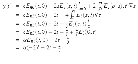  $$\displaystyle\begin{array}{rcl} y(t)& =& cE_{\ominus 3}(t,0) - 2sE_{3}(s,t)\big\vert _{s=0}^{t} + 2\int _{ 0}^{t}E_{ 3}(\rho (s),t)\nabla s {}\\ & =& cE_{\boxminus 3}(t,0) - 2t - 4\int _{0}^{t}E_{ 3}(s,t)\nabla s {}\\ & =& cE_{\boxminus 3}(t,0) - 2t -\frac{4} {3}E_{3}(s,t)\big\vert _{0}^{t} {}\\ & =& cE_{\boxminus 3}(t,0) - 2t -\frac{4} {3} + \frac{4} {3}E_{3}(0,t) {}\\ & =& \alpha E_{\boxminus 3}(t,0) - 2t -\frac{4} {3} {}\\ & =& \alpha (-2)^{t} - 2t -\frac{4} {3}{}\\ && {}\\ \end{array}$$ 