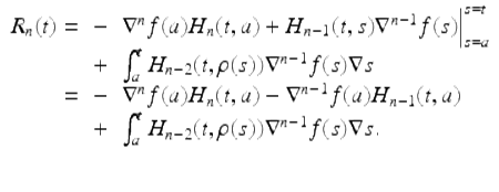 $$\displaystyle\begin{array}{rcl} R_{n}(t) =& -& \nabla ^{n}f(a)H_{ n}(t,a) + H_{n-1}(t,s)\nabla ^{n-1}f(s)\Big\vert _{ s=a}^{s=t} {}\\ & +& \int _{a}^{t}H_{ n-2}(t,\rho (s))\nabla ^{n-1}f(s)\nabla s {}\\ =& -& \nabla ^{n}f(a)H_{ n}(t,a) -\nabla ^{n-1}f(a)H_{ n-1}(t,a) {}\\ & +& \int _{a}^{t}H_{ n-2}(t,\rho (s))\nabla ^{n-1}f(s)\nabla s. {}\\ & & {}\\ \end{array}$$ 