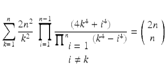  $$\displaystyle{\sum _{k=1}^{n}\frac{2n^{2}} {k^{2}} \:\prod _{i=1}^{n-1} \frac{(4k^{4} + i^{4})} {\prod _{\begin{array}{c}i=1 \\ i\neq k \end{array}}^{n}(k^{4} - i^{4})} = \left (\begin{array}{c} 2n\\ n\end{array} \right )}$$ 