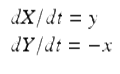 $$ \begin{array}{l}{dX}/{dt}=y\\ {dY}/{dt}=-x\end{array} $$ 
