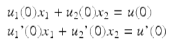  $$ \begin{array}{l}{u}_1(0){x}_1 + {u}_2(0){x}_2 = u(0) \\ {u}_1\hbox{'}(0){x}_1 + {u}_2\hbox{'}(0){x}_2 = u\hbox{'}(0) \end{array} $$ 