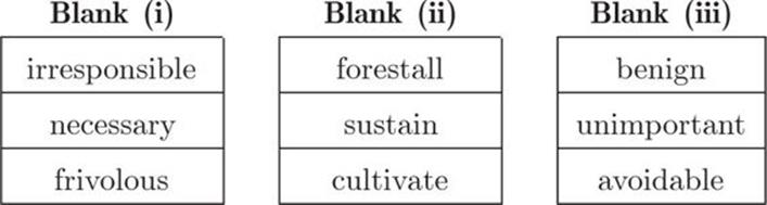 Blank (i), irresponsible, necessary, frivolous, Blank (ii), forestall, sustain, cultivate, Blank (iii), benign, unimportant, avoidable